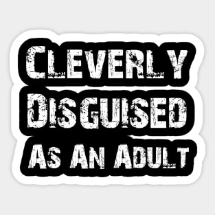 Cleverly Disguised As An Adult Sticker